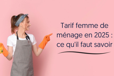 Tarif femme de ménage en 2025 : ce qu'il faut savoir
